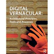 Digital Vernacular: Architectural Principles, Tools, and Processes by Stevens; James C., 9781138017122
