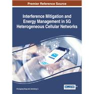 Interference Mitigation and Energy Management in 5G Heterogeneous Cellular Networks by Yang, Chungang; Li, Jiandong, 9781522517122