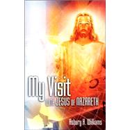 My Visit With Jesus of Nazareth by Williams, Asbury H., 9781600347122