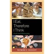 I Eat, Therefore I Think Food and Philosophy by Boisvert, Raymond D., 9781611477122