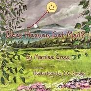 Does Heaven Get Mail? by Crow, Marilee; Snider, K. C., 9781935137122