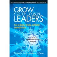 Grow Your Own Leaders How to Identify, Develop, and Retain Leadership Talent by Byham, William C.; Smith, Audrey B; Paese, Matthew J, 9780134387123