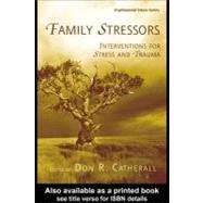Family Stressors : Interventions for Stress and Trauma by Catherall, Don R., 9780203997123
