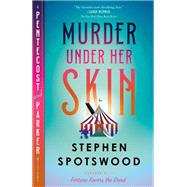 Murder Under Her Skin A Pentecost and Parker Mystery by Spotswood, Stephen, 9780385547123