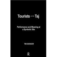 Tourists at the Taj: Performance and Meaning at a Symbolic Site by Edensor,Tim, 9780415167123