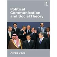 Political Communication and Social Theory by Davis; Aeron, 9780415547123