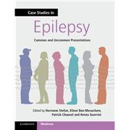 Case Studies in Epilepsy: Common and Uncommon Presentations by Edited by Hermann Stefan , Elinor Ben-Menachem , Patrick Chauvel , Renzo Guerrini, 9780521167123