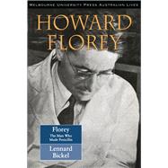 Howard Florey The Man Who Made Penicillin by Bickel, Lennard, 9780522847123