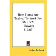 How Plants Are Trained to...,Burbank, Luther,9780548827123