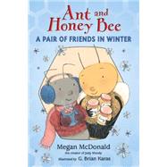 Ant and Honey Bee: A Pair of Friends in Winter by McDonald, Megan; Karas, G. Brian, 9780763657123