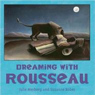Dreaming With Rousseau by Merberg, Julie; Bober, Suzanne, 9780811857123