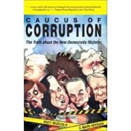 Caucus of Corruption : The Truth about the New Democratic Majority by Margolis, Matt, 9780979267123