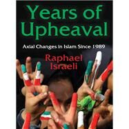 Years of Upheaval: Axial Changes in Islam Since 1989 by Israeli,Raphael, 9781412857123