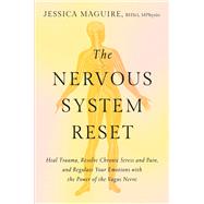 The Nervous System Reset Heal Trauma, Resolve Chronic Pain, and Regulate Your Emotions with the Power of the Vagus Nerve by Maguire, Jessica, 9781538757123