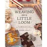Weaving on a Little Loom Techniques, Patterns, and Projects for Beginners by Daly, Fiona, 9781616897123