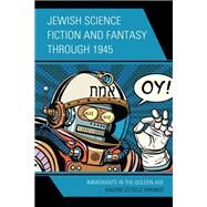 Jewish Science Fiction and Fantasy through 1945 Immigrants in the Golden Age by Frankel, Valerie Estelle, 9781793637123