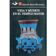 Vida Y Muerte En El Templo Mayor by Matos Moctezuma, Eduardo, 9789681657123
