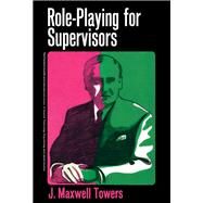 Role-Playing for Supervisors by J. Maxwell Towers, 9780080067124