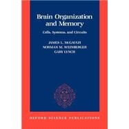 Brain Organization and Memory Cells, Systems, and Circuits by McGaugh, James L.; Weinberger, Norman M.; Lynch, Gary, 9780195077124