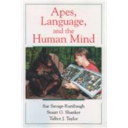 Apes, Language, and the Human Mind by Savage-Rumbaugh, Sue; Shanker, Stuart G.; Taylor, Talbot J., 9780195147124