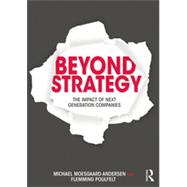 Beyond Strategy: The Impact of Next Generation Companies by Moesgaard Andersen; Michael, 9780415537124