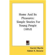 Home and Its Pleasures : Simple Stories for Young People (1852) by Myrtle, Harriet; Browne, Hablot K., 9780548677124