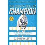 The Eighty-Dollar Champion (Adapted for Young Readers) The True Story of a Horse, a Man, and an Unstoppable Dream by Letts, Elizabeth, 9780593127124