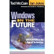 Windows on the Future : Education in the Age of Technology by Ted McCain, 9780761977124