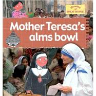Mother Teresa's Alms Bowl by Bailey, Gerry, 9780778737124