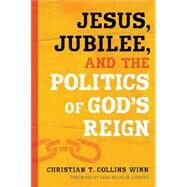 Jesus, Jubilee, and the Politics of God's Reign by Collins Winn, Christian T (Author) , Garbers, Sara Wilhelm (Foreword by), 9780802867124