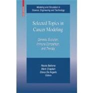 Selected Topics in Cancer Modeling by Bellomo, Nicola; Chaplain, Mark; De Angelis, Elena, 9780817647124
