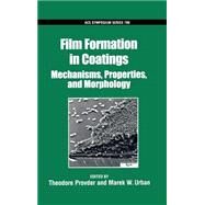 Film Formation in Coatings Mechanisms, Properties, and Morphology by Provder, Theodore; Urban, Marek W., 9780841237124