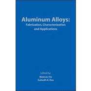 Aluminum Alloys : Fabrication, Characterization and Applications by Yin, Weimin; Das, Subodh K., 9780873397124