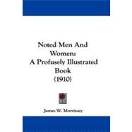 Noted Men and Women : A Profusely Illustrated Book (1910) by Morrissey, James W., 9781104197124