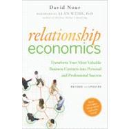 Relationship Economics Transform Your Most Valuable Business Contacts Into Personal and Professional Success by Nour, David; Weiss, Alan, 9781118057124