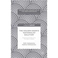 The Golden Dawn's 'Nationalist Solution' Explaining the Rise of the Far Right in Greece by Vasilopoulou, Sofia; Halikiopoulou, Daphne, 9781137487124