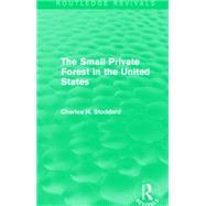The Small Private Forest in the United States (Routledge Revivals) by Mishan; E. J., 9781138857124
