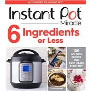 Instant Pot Miracle 6 Ingredients or Less by Manning, Ivy; Yeager, Morgan Ione, 9781328557124