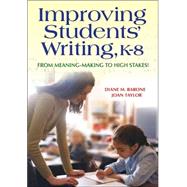 Improving Students' Writing, K-8 : From Meaning-Making to High Stakes! by Diane M. Barone, 9781412917124