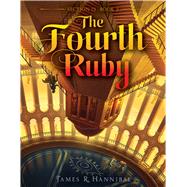 The Fourth Ruby by Hannibal, James R., 9781481467124