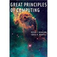 Great Principles of Computing by Denning, Peter J.; Martell, Craig H.; Cerf, Vint, 9780262527125