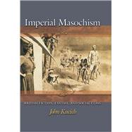 Imperial Masochism by Kucich, John, 9780691127125
