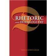 Rhetoric and Demagoguery by Roberts-Miller, Patricia, 9780809337125