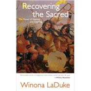 Recovering The Sacred: The Power Of Naming And Claiming by LaDuke, Winona, 9780896087125