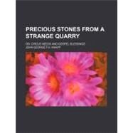 Precious Stones from a Strange Quarry by Knapp, John George F. H., 9781154517125
