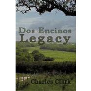 Dos Encinos Legacy,Clark, Charles,9781450217125