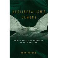 Neoliberalism's Demons by Kotsko, Adam, 9781503607125