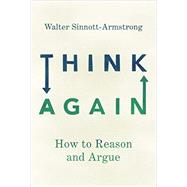 Think Again How to Reason and Argue by Sinnott-Armstrong, Walter, 9780190627126