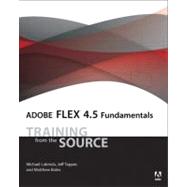 Adobe Flex 4.5 Fundamentals Training from the Source by Labriola, Michael; Tapper, Jeff, 9780321777126