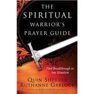 The Spiritual Warrior's Prayer Guide by Sherrer, Quin; Garlock, Ruthanne; Hamon, Jane, 9780800797126